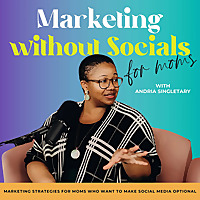 Marketing Without Socials for Moms - Marketing Without Social Media, Podcast Monetization, Podcast S