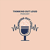 Thinking Out Loud Podcast