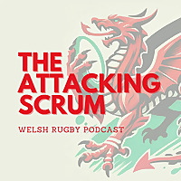 Attacking Scrum - Wales Rugby Podcast for Welsh Rugby fans