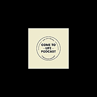 The Come to Life Podcast