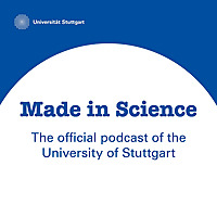 Made in Science   The official podcast of the University of Stuttgart