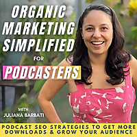 Organic Marketing Simplified: Podcasting strategy and SEO marketing to make money podcasting with po