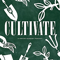 Cultivate: A Veritas Academy Podcast