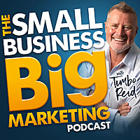 The Small Business Big Marketing Podcast with Tim Reid