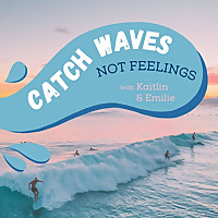 Catch Waves Not Feelings