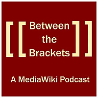 Between the Brackets: a MediaWiki Podcast