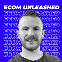 ECOM UNLEASHED - Ecommerce Shopify Podcast