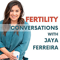 Fertility Conversations with Jaya Ferreira