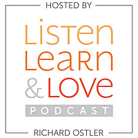 Listen, Learn & Love Hosted by Richard Ostler