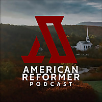 The American Reformer Podcast