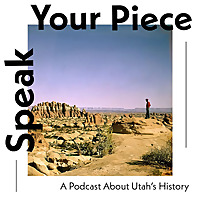 Speak Your Piece: a podcast about Utah's history