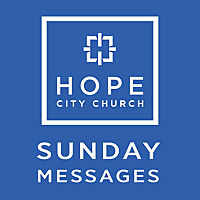 Hope City Church Sunday Messages