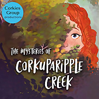 The Mysteries of Corkuparipple Creek
