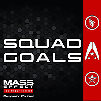 Squad Goals — A Mass Effect Podcast