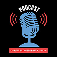 Our Wisconsin Revolution Podcast