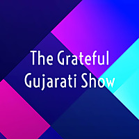 The Grateful Gujarati Show - Gujarati Podcast