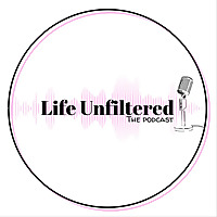 Life Unfiltered: The Podcast