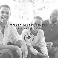 Toxic Masculinity - Behind The Mask
