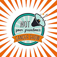 Not Your Grandma's Cancer Show