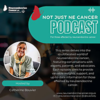 Neuroendocrine Cancer UK - Not Just NE Cancer Podcast