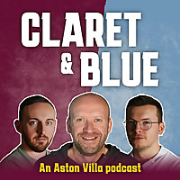 Claret & Blue - An Aston Villa Podcast