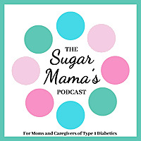 Sugar Mama's Podcast: Type 1 Diabetes
