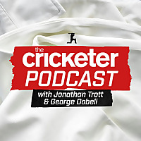 The Cricketer with Jonathan Trott and George Dobell