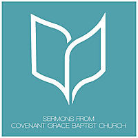 Sermons   Covenant Grace Baptist Church