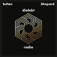 Sultan + Shepard present Dialekt Radio