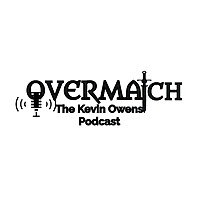 OVERMATCH - The Kevin Owens Podcast