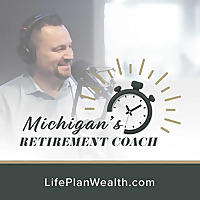 Michigan's Retirement Coach Podcast With Mike Douglas