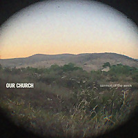 Our Church   Sermon of the Week