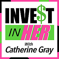 Invest In Her with Catherine Gray