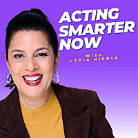 Lydia Nicole's Acting Smarter Now Podcast