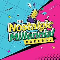 The Nostalgic Millennial Podcast