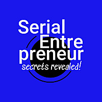 Start. Scale. Exit. Repeat.: Serial Entrepreneur: Secrets Revealed!