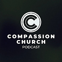 Compassion Church Podcast