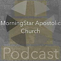 MorningStar Apostolic Church Podcast