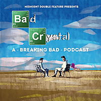 Midnight Double Feature presents - Bad Crystal: A Breaking Bad Podcast