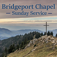 Bridgeport Chapel Sunday Service