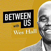 Between Us With Wes Hall