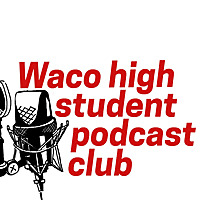 Waco High School Student Podcast