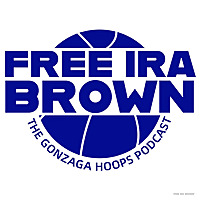 Free Ira Brown! - The Gonzaga Hoops Podcast