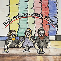 Bad Movies Worse People