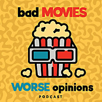 Bad Movies Worse Opinions