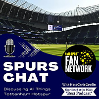 Spurs Chat: Discussing all Things Tottenham Hotspur: Hosted by Chris Cowlin: The Daily Tottenham/Spu