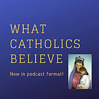 What Catholics Believe