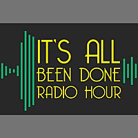 It's All Been Done Radio Hour