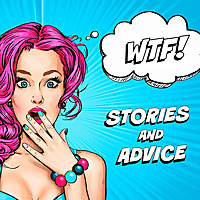 WTF - Stories and Advice