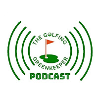 The Golfing Greenkeeper Podcast